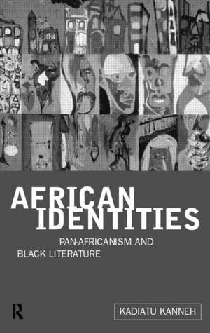 African Identities: Pan-Africanisms and Black Identities de Kadiatu Kanneh