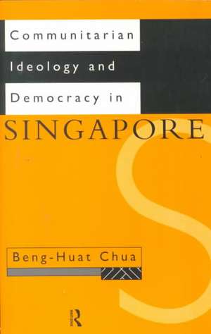 Communitarian Ideology and Democracy in Singapore de Beng-Huat Chua