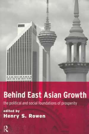 Behind East Asian Growth: The Political and Social Foundations of Prosperity de Henry S. Rowen