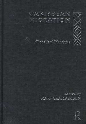 Caribbean Migration: Globalized Identities de Mary Chamberlain