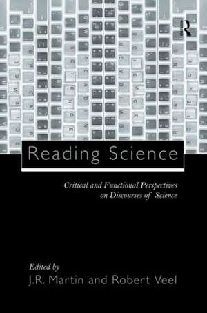 Reading Science: Critical and Functional Perspectives on Discourses of Science de J.R. Martin