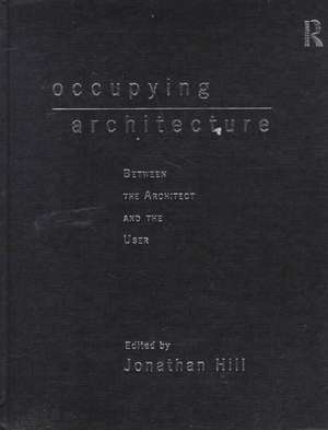 Occupying Architecture: Between the Architect and the User de Jonathan Hill