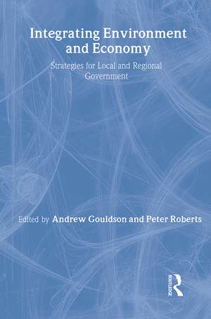 Integrating Environment and Economy: Strategies for Local and Regional Government de Andrew Gouldson