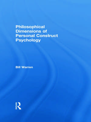 Philosophical Dimensions of Personal Construct Psychology de Bill Warren