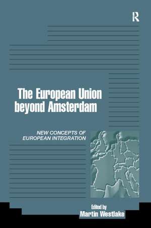 The European Union beyond Amsterdam: New Concepts of European Integration de Martin Westlake