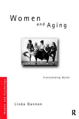 Women and Aging: Transcending the Myths de Linda R. Gannon