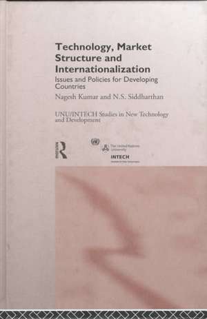 Technology, Market Structure and Internationalization: Issues and Policies for Developing Countries de Nagesh Kumar