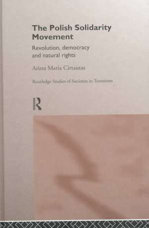 The Polish Solidarity Movement: Revolution, Democracy and Natural Rights de Arista M. Cirtautas