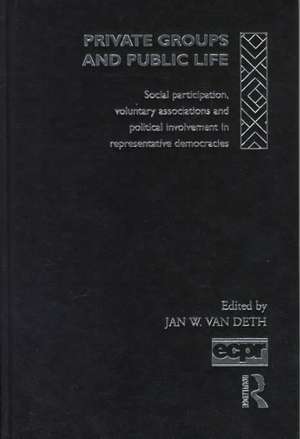 Private Groups and Public Life: Social Participation and Political Involvement in Representative Democracies de Jan W. van Deth