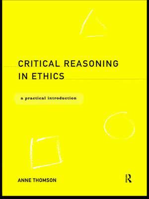 Critical Reasoning in Ethics: A Practical Introduction de Anne Thomson