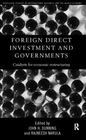 Foreign Direct Investment and Governments: Catalysts for economic restructuring de John Dunning