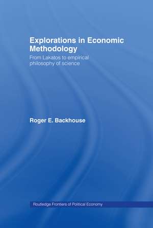 Explorations in Economic Methodology: From Lakatos to Empirical Philosophy of Science de Roger E. Backhouse