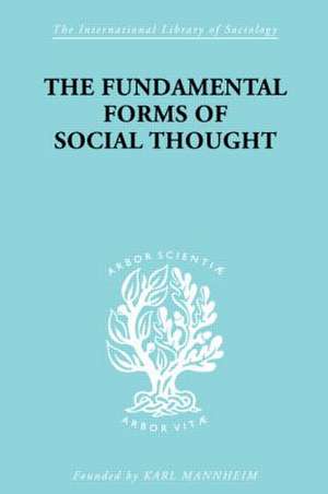 The Fundamental Forms of Social Thought: An Essay in Aid of Deeper Understanding of History of Ideas de Werner Stark