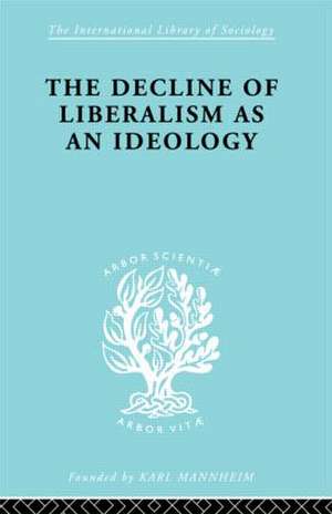 The Decline of Liberalism as an Ideology de John H. Hallowell