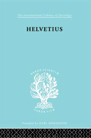 Helvetius: His Life and Place in the History of Educational Thought de Ian Cumming