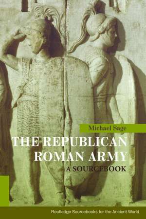 The Republican Roman Army: A Sourcebook de Michael M. Sage