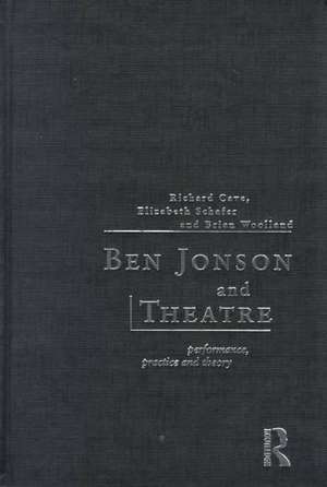 Ben Jonson and Theatre: Performance, Practice and Theory de Richard Cave