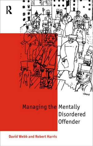 Mentally Disordered Offenders: Managing People Nobody Owns de Robert Harris