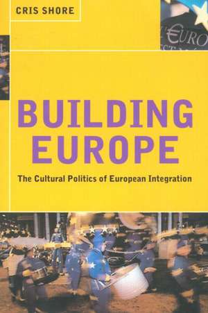 Building Europe: The Cultural Politics of European Integration de Cris Shore