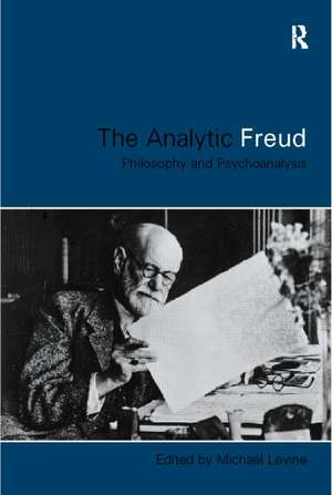 Analytic Freud: Philosophy and Psychoanalysis de Michael Levine