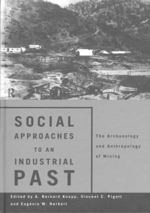 Social Approaches to an Industrial Past: The Archaeology and Anthropology of Mining de Eugenia W. Herbert