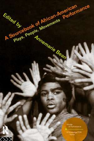 A Sourcebook on African-American Performance: Plays, People, Movements de Annemarie Bean