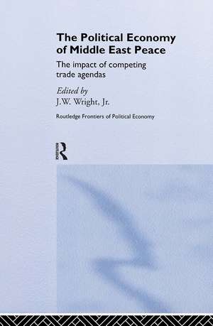 The Political Economy of Middle East Peace: The Impact of Competing Trade Agendas de J.W. Wright Jr.