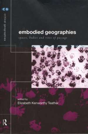 Embodied Geographies de Elizabeth Kenworthy Teather