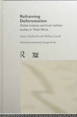 Reframing Deforestation: Global Analyses and Local Realities: Studies in West Africa de James Fairhead