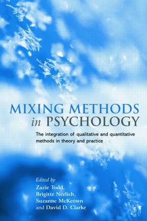 Mixing Methods in Psychology: The Integration of Qualitative and Quantitative Methods in Theory and Practice de Zazie Todd