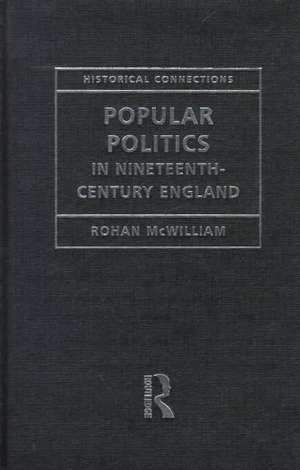 Popular Politics in Nineteenth Century England de Rohan McWilliam