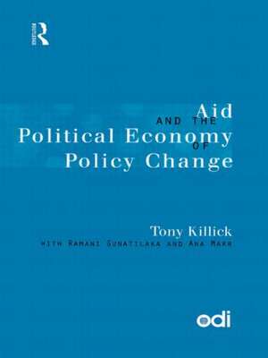 Aid and the Political Economy of Policy Change de Tony Killick