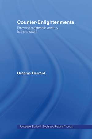 Counter-Enlightenments: From the Eighteenth Century to the Present de Graeme Garrard