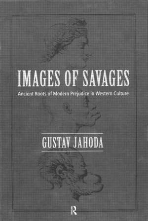 Images of Savages: Ancient Roots of Modern Prejudice in Western Culture de Gustav Jahoda