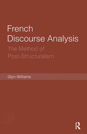 French Discourse Analysis: The Method of Post-Structuralism de Glyn Williams