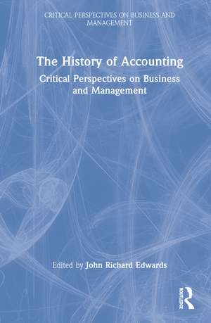 The History of Accounting: Critical Perspectives on Business and Management de John Richard Edwards