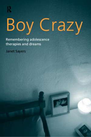 Boy Crazy: Remembering Adolescence, Therapies and Dreams de Janet Sayers