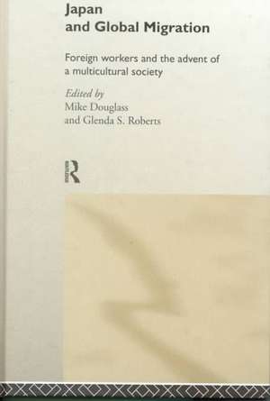 Japan and Global Migration: Foreign Workers and the Advent of a Multicultural Society de Mike Douglass