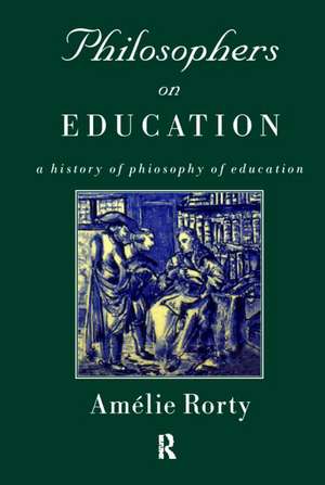 Philosophers on Education: New Historical Perspectives de Amelie Rorty