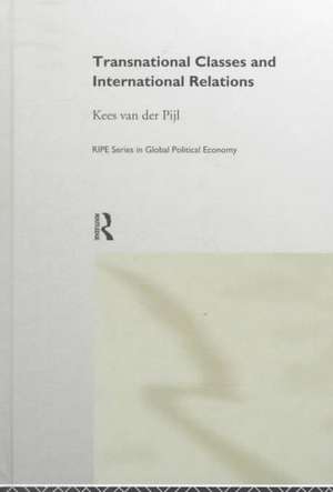 Transnational Classes and International Relations de Kees Van der Pijl