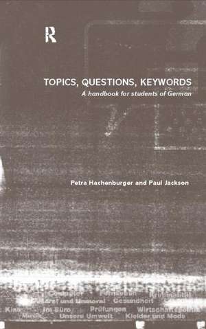 Topics, Questions, Key Words: A Handbook for Students of German de Petra Hachenburger