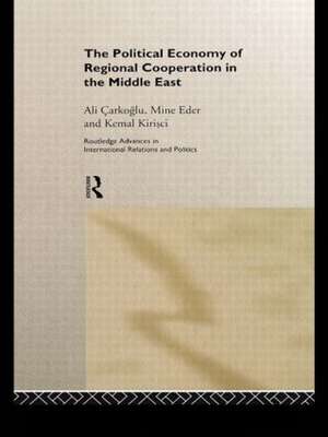 The Political Economy of Regional Cooperation in the Middle East de Ali Carkoglu