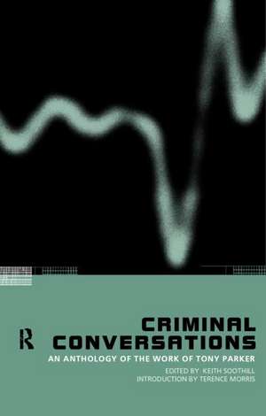 Criminal Conversations: An Anthology of the Work of Tony Parker de Keith Soothill