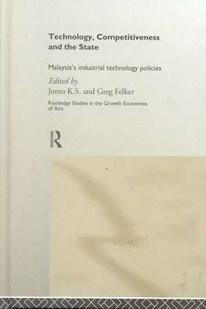 Technology, Competitiveness and the State: Malaysia's Industrial Technology Policies de Greg Felker