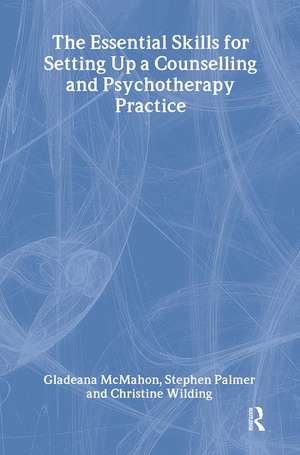 The Essential Skills for Setting Up a Counselling and Psychotherapy Practice de Gladeana McMahon