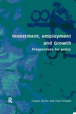 Investment, Growth and Employment: Perspectives for Policy de Ciaran Driver