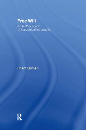 Free Will: An Historical and Philosophical Introduction de Ilham Dilman