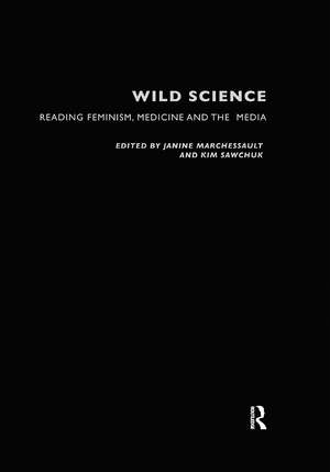 Wild Science: Reading Feminism, Medicine and the Media de Janine Marchessault