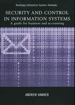 Security and Control in Information Systems: A Guide for Business and Accounting de Andrew Hawker