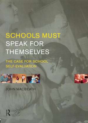 Schools Must Speak for Themselves: The Case for School Self-Evaluation de John MacBeath